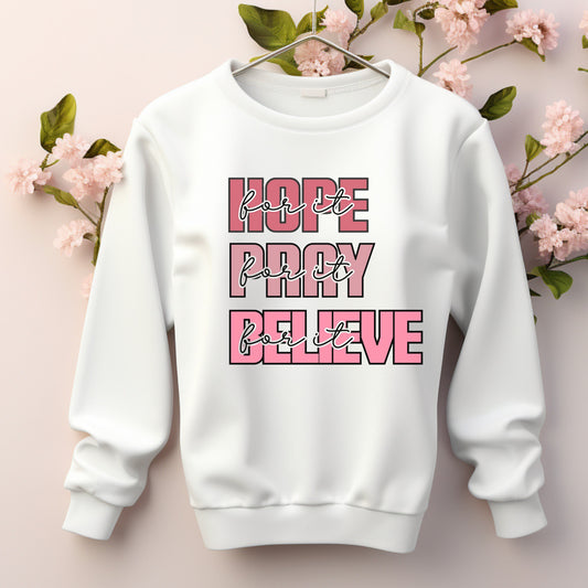 Hope for it, pray for it, believe for it Sweatshirt